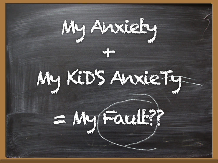 Is it My Fault My Child is Anxious?